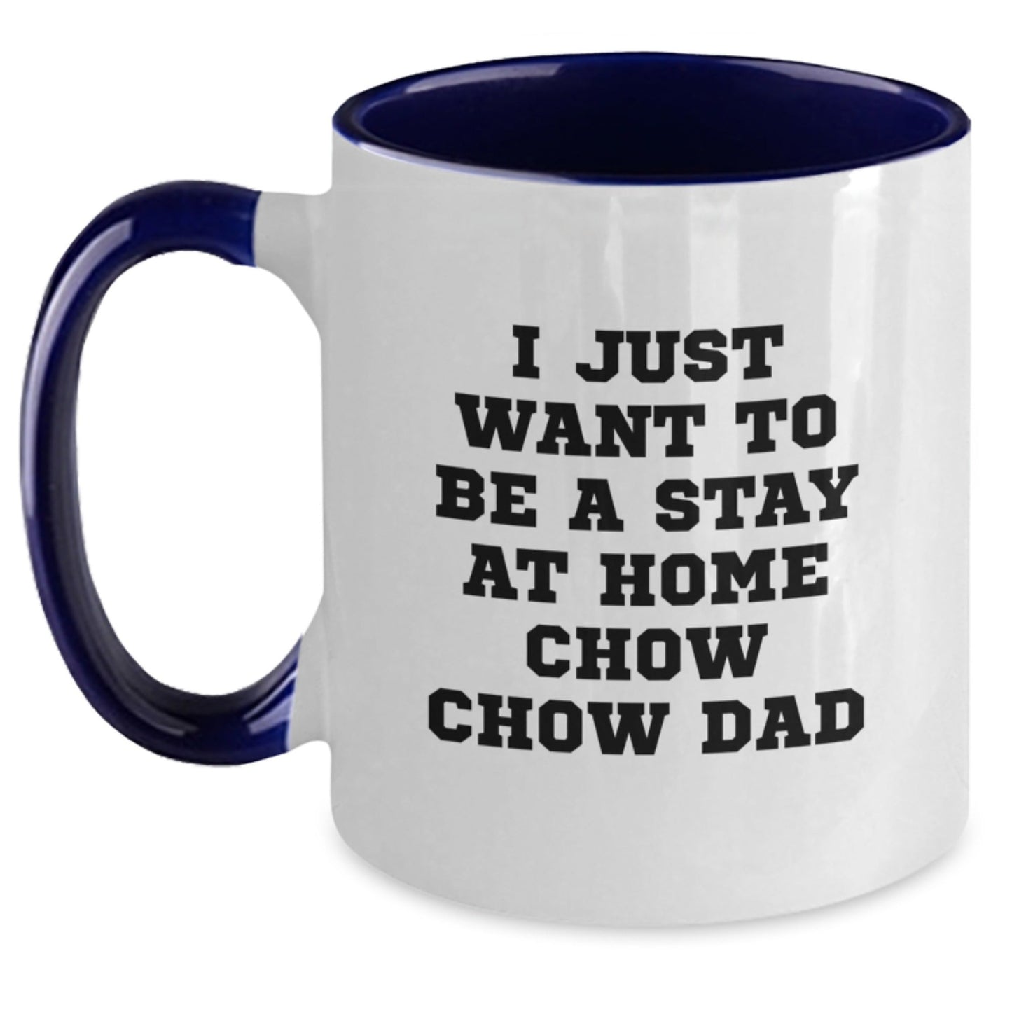Funny Chow Chow Dog Gifts from Dad - I Just Want To Be A Stay At Home Chow Chow Dad Two Tone Coffee Mug for Graduation - The Buy Boom