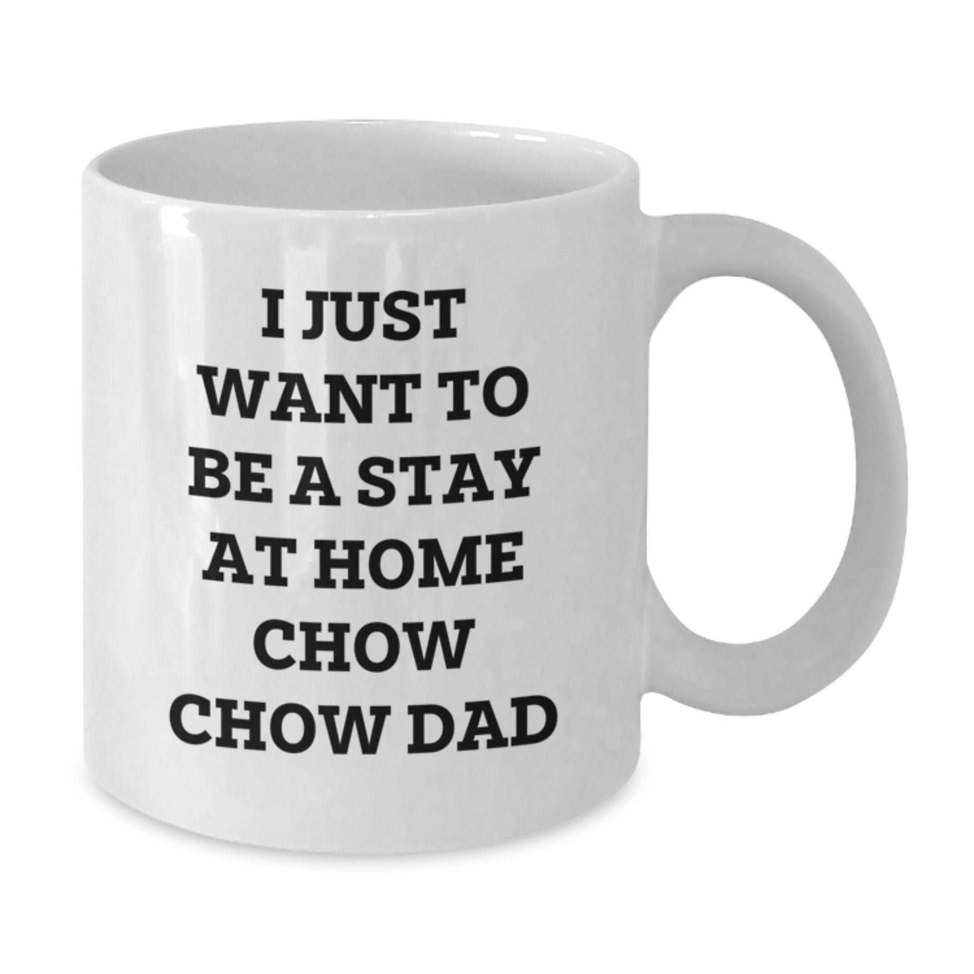 Funny Chow Chow Dog Gifts, I Just Want To Be A Stay At Home Dad, White Coffee Mug for Graduation - Gifts from Men, Gifts for Chow Chow Dog Lovers - The Buy Boom