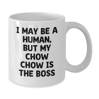 Funny Chow Chow Dog Mom Gift, 'I May Be A Human, But My Chow Chow Is The Boss' White Coffee Mug for Birthday from Friends to Family - The Buy Boom
