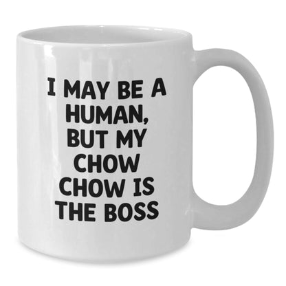 Funny Chow Chow Dog Mom Gift, 'I May Be A Human, But My Chow Chow Is The Boss' White Coffee Mug for Birthday from Friends to Family - The Buy Boom