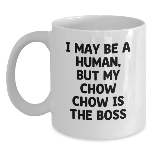 Funny Chow Chow Dog Mom Gift, 'I May Be A Human, But My Chow Chow Is The Boss' White Coffee Mug for Birthday from Friends to Family - The Buy Boom