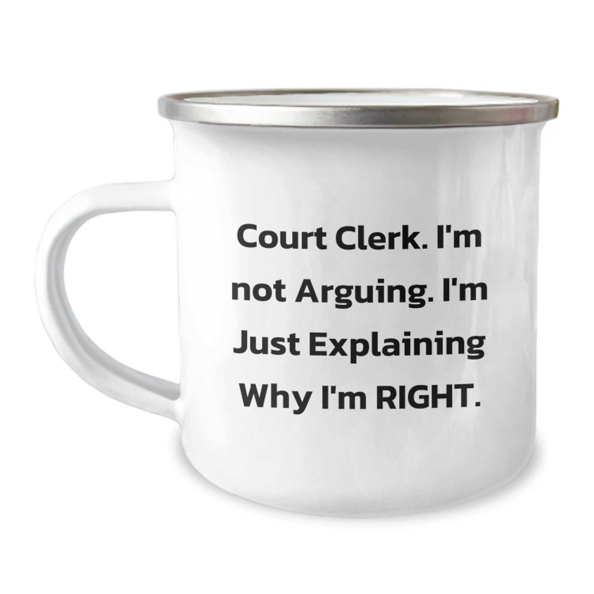 Funny Christmas Unique Gifts for Court Clerks, Court Clerk Humor, Camping Mug, Quote says 'I'm Not Arguing, I'm Just Explaining Why I'm Right' - The Buy Boom