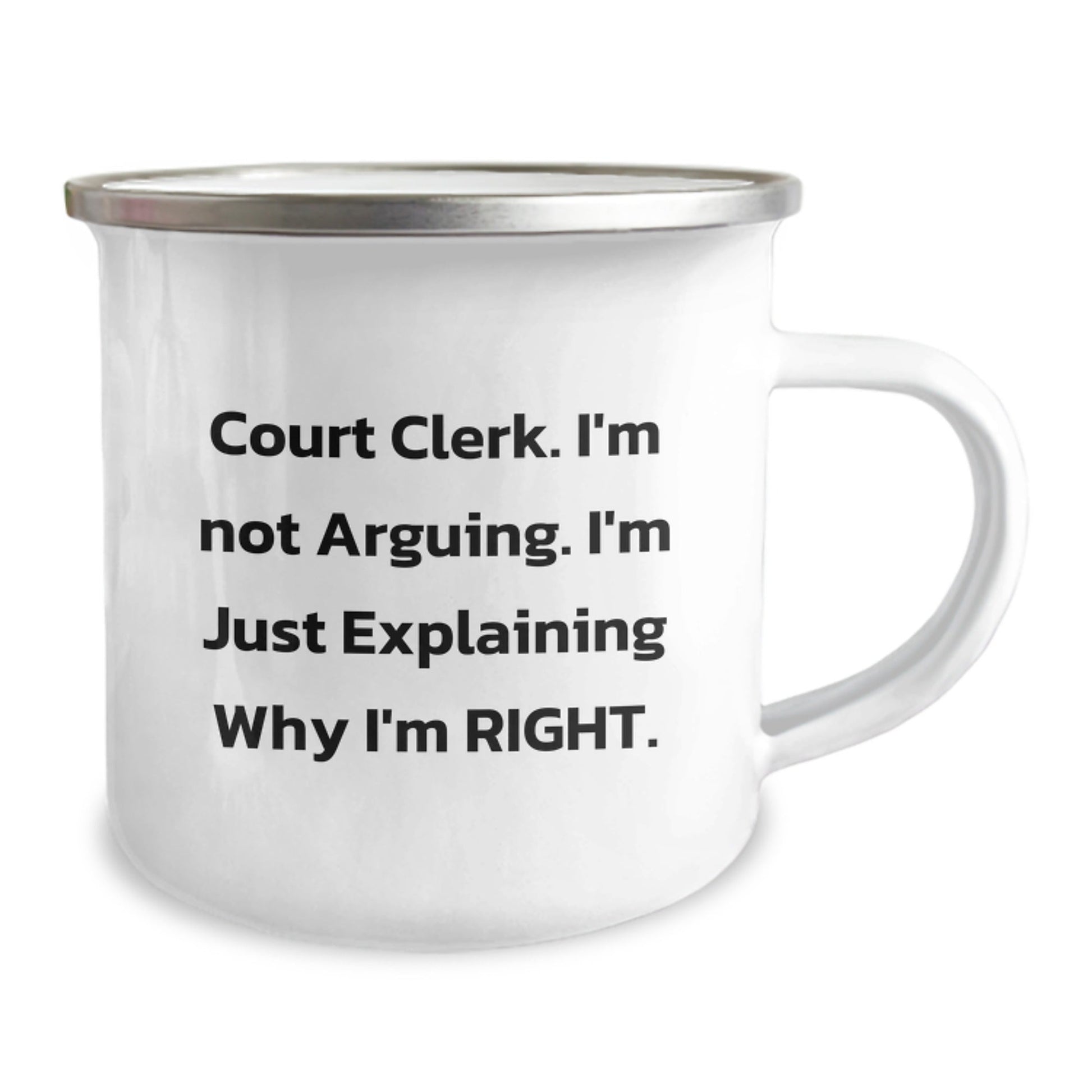 Funny Christmas Unique Gifts for Court Clerks, Court Clerk Humor, Camping Mug, Quote says 'I'm Not Arguing, I'm Just Explaining Why I'm Right' - The Buy Boom