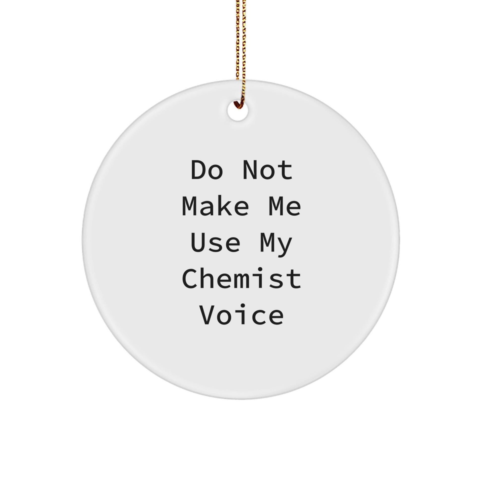 Funny Christmas Unique Gifts from Chemist Friends for Chemist Men Women, Circle Ornament, 'Do Not Make Me Use My Chemist Voice' Quote - The Buy Boom