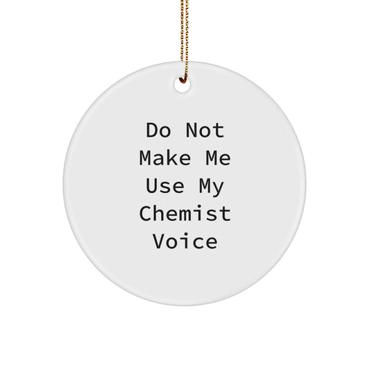 Funny Christmas Unique Gifts from Chemist Friends for Chemist Men Women, Circle Ornament, 'Do Not Make Me Use My Chemist Voice' Quote - The Buy Boom