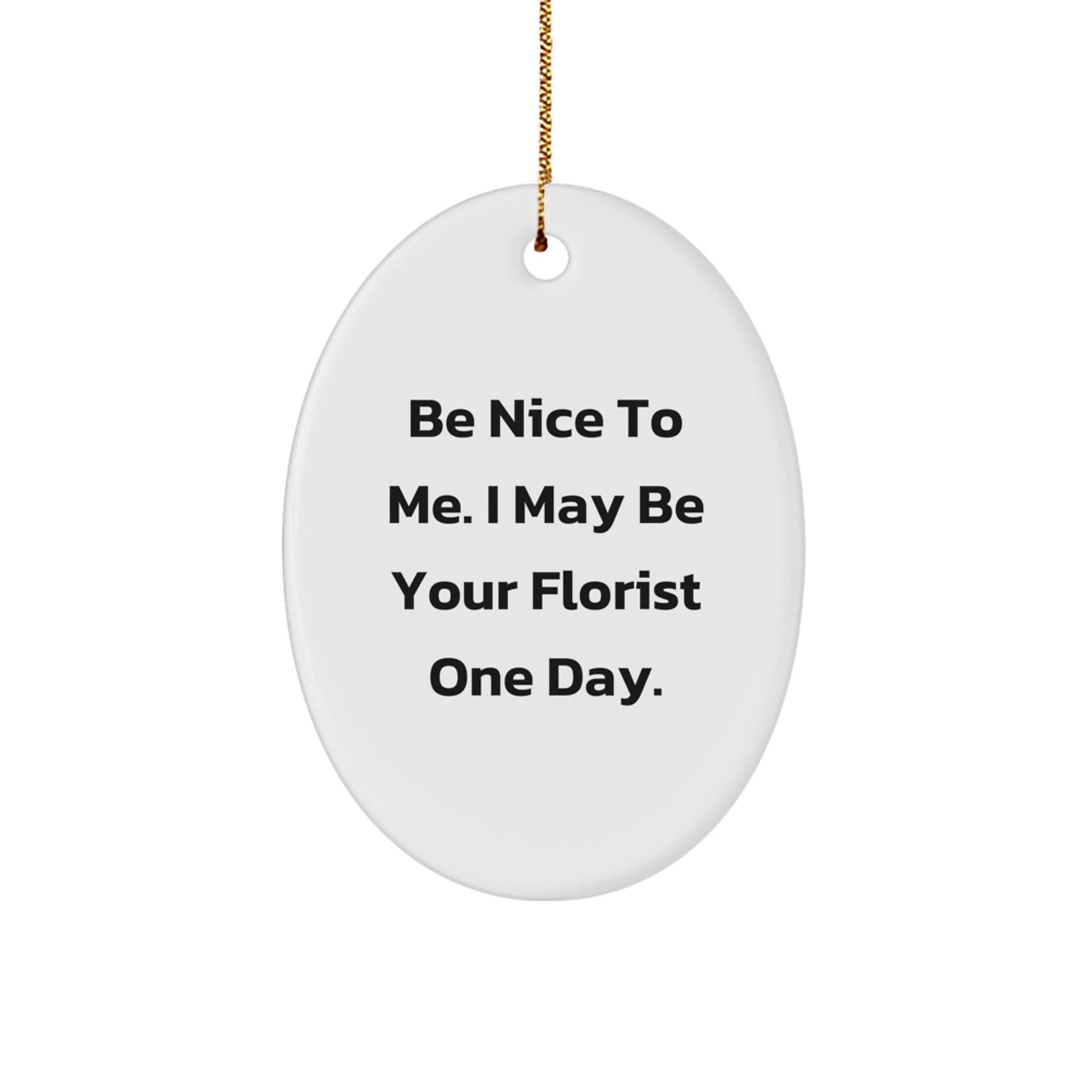 Funny Christmas Unique Gifts from Friends to Florist Oval Ornament, Be Nice To Me, Cute Decoration Gift for Friends - The Buy Boom