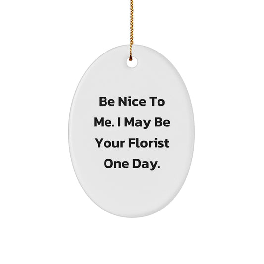 Funny Christmas Unique Gifts from Friends to Florist Oval Ornament, Be Nice To Me, Cute Decoration Gift for Friends - The Buy Boom