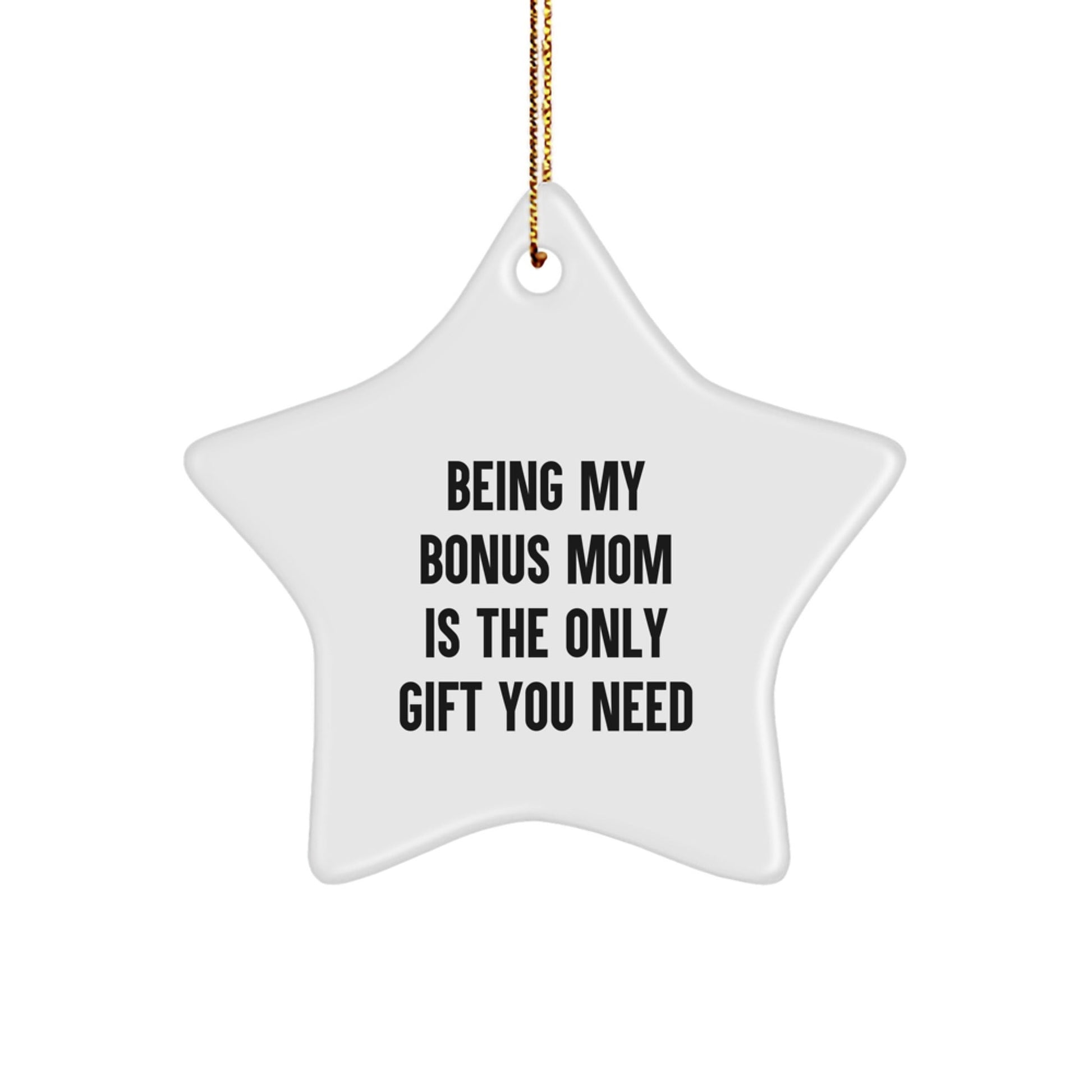 Funny Christmas Unique Gifts from Men to Bonus Mom, Beautiful Star Ornament, Perfect for Bonus Mom, Being My Bonus Mom Is The Only Gift You Need - The Buy Boom
