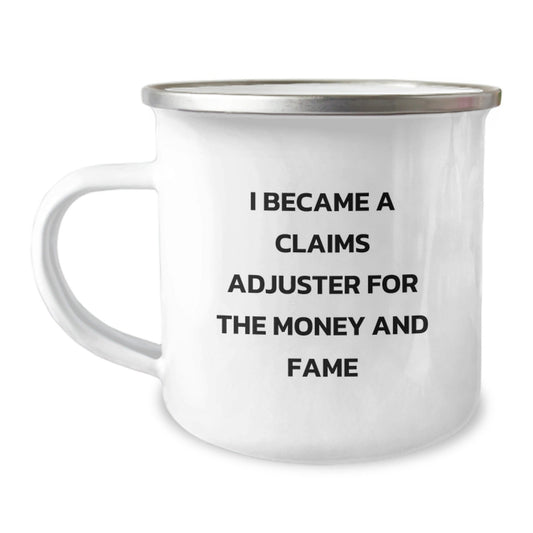 Funny Claims Adjuster Birthday Unique Gift, I Became A Claims Adjuster For The Money And Fame, Camping Mug Gifts from Friends to Claims Adjuster, Unique Birthday Unique Gifts for Claims Adjuster - The Buy Boom