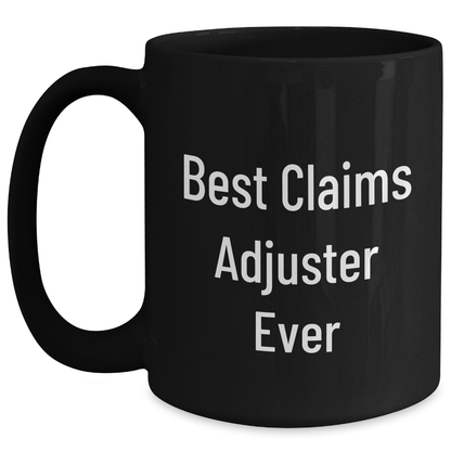 Funny Claims Adjuster Gifts from Friends, Best Claims Adjuster Ever Mug for Graduation Unique Gifts, Black Coffee Mug for Men, Women, or Coworkers - The Buy Boom