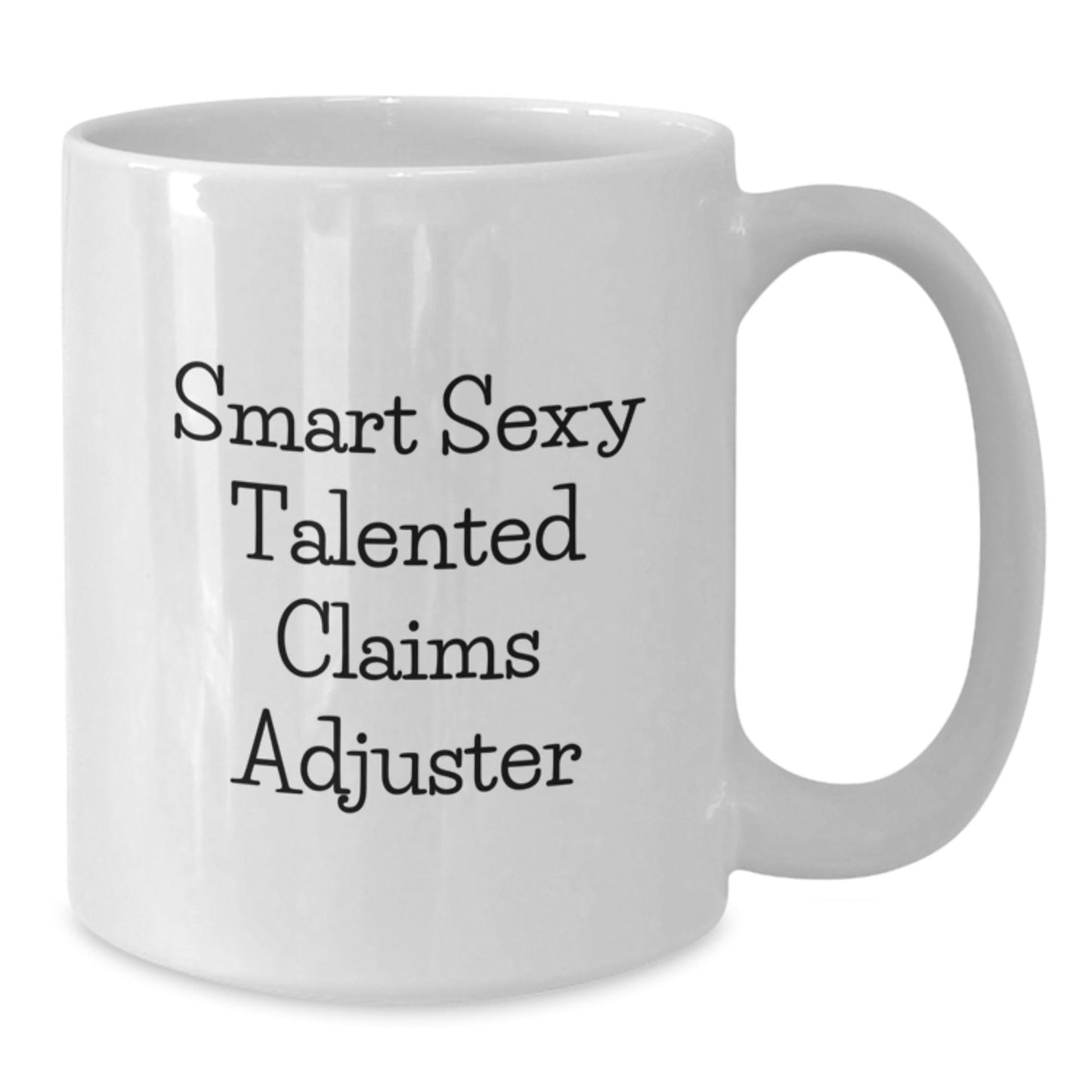 Funny Claims Adjuster Gifts from Friends for Birthday Unique Coffee Mugs, Smart Sexy Talented Claims Adjuster White Coffee Mug, 11oz or 15oz Capacity, Microwave and Dishwasher Safe - The Buy Boom