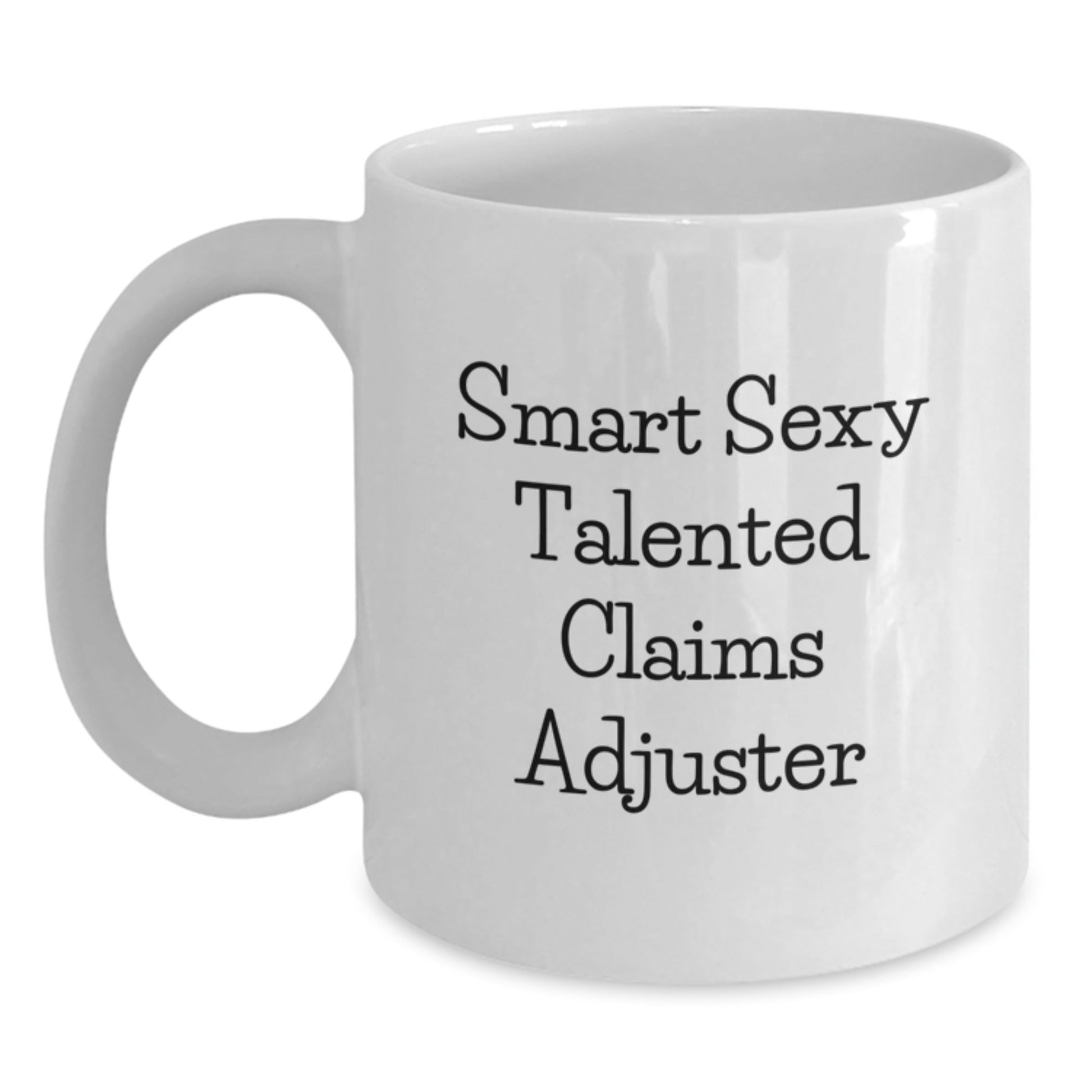 Funny Claims Adjuster Gifts from Friends for Birthday Unique Coffee Mugs, Smart Sexy Talented Claims Adjuster White Coffee Mug, 11oz or 15oz Capacity, Microwave and Dishwasher Safe - The Buy Boom