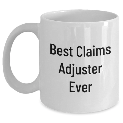 Funny Claims Adjuster White Coffee Mug, Best Ever Quote Gifts from Friends for Men, Unique Graduation Unique Gifts - The Buy Boom