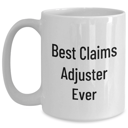 Funny Claims Adjuster White Coffee Mug, Best Ever Quote Gifts from Friends for Men, Unique Graduation Unique Gifts - The Buy Boom
