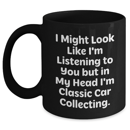 Funny Classic Car Collecting Gifts for Men, I Might Look Like I'm Listening, Black Coffee Mug, Father's Day Unique Gifts from Friends - The Buy Boom