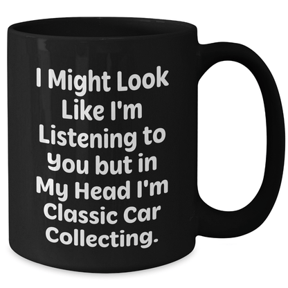Funny Classic Car Collecting Gifts for Men, I Might Look Like I'm Listening, Black Coffee Mug, Father's Day Unique Gifts from Friends - The Buy Boom
