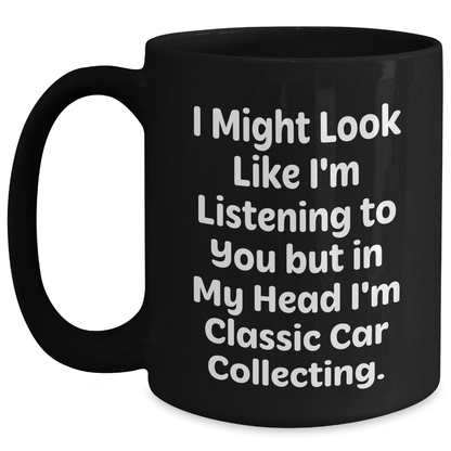 Funny Classic Car Collecting Gifts for Men, I Might Look Like I'm Listening, Black Coffee Mug, Father's Day Unique Gifts from Friends - The Buy Boom