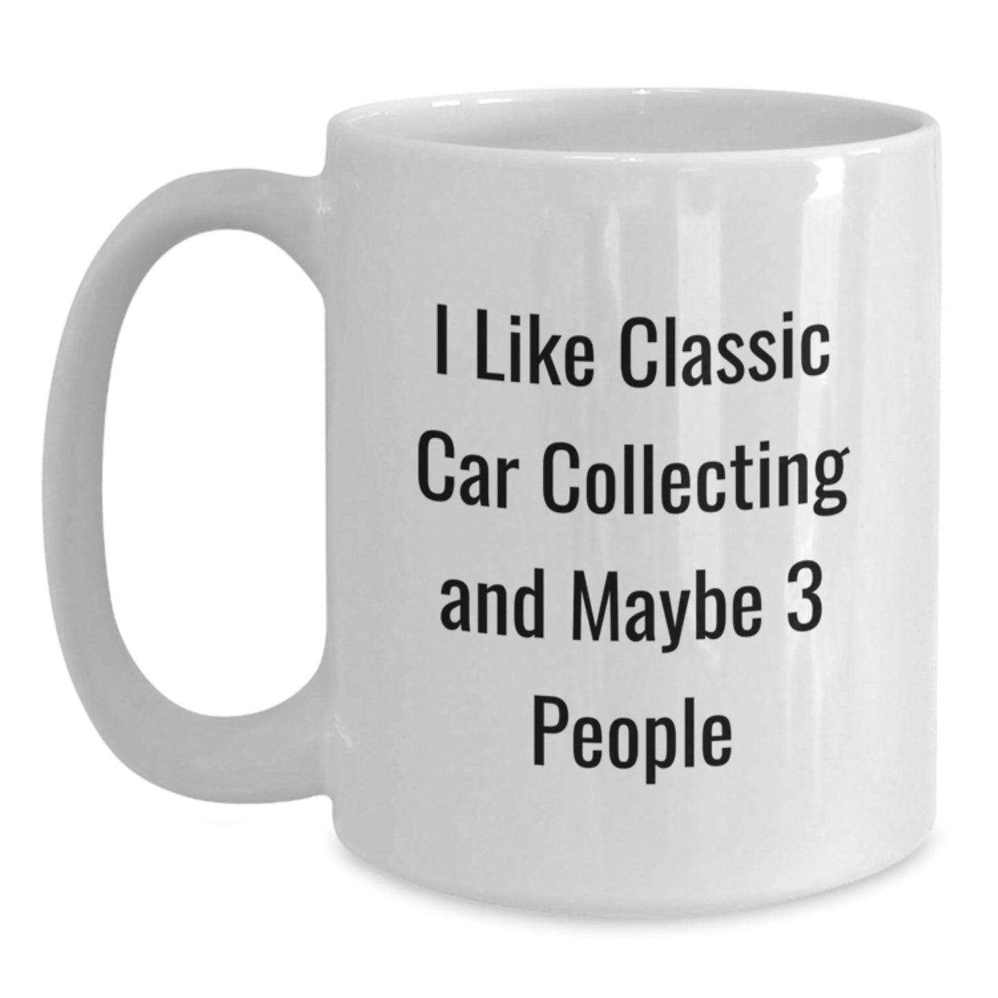 Funny Classic Car Collecting Gifts for Men, White Coffee Mug, I Like Classic Car Collecting And Maybe 3 People, Unique Christmas Unique Gifts from Friends - The Buy Boom