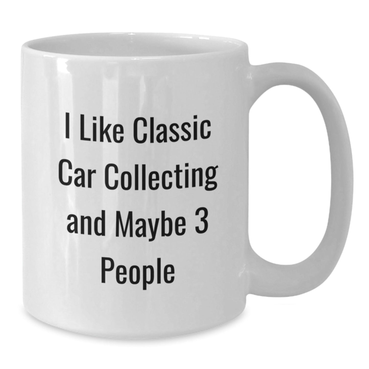 Funny Classic Car Collecting Gifts for Men, White Coffee Mug, I Like Classic Car Collecting And Maybe 3 People, Unique Christmas Unique Gifts from Friends - The Buy Boom