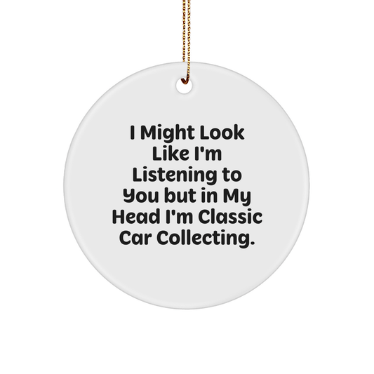 Funny Classic Car Collecting Gifts for Men, Women, Friends, Coworkers - 'I Might Look Like I'm Listening...' Circle Ornament for Christmas - The Buy Boom