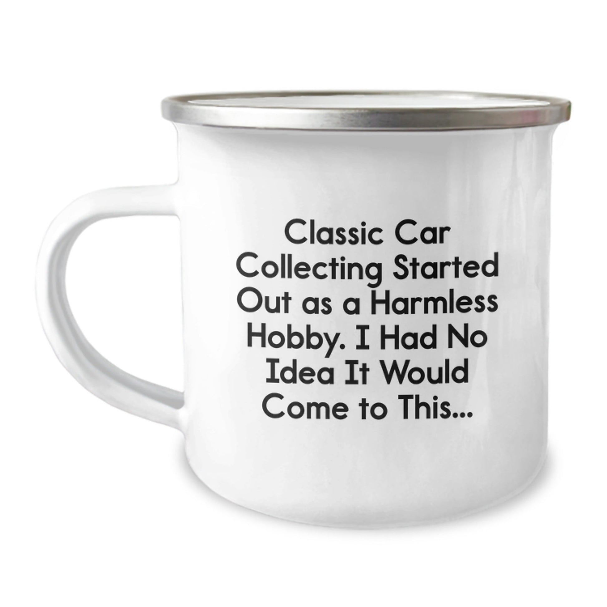 Funny Classic Car Collecting Gifts from Men to Friends - 'Classic Car Collecting Started Out As A Harmless Hobby...' 12 oz Camping Mug - The Buy Boom