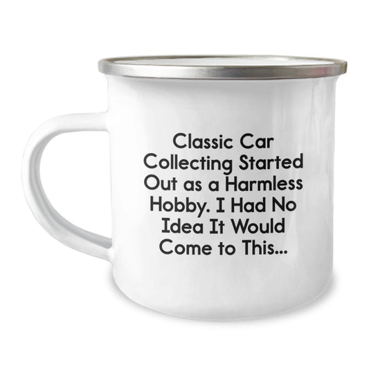 Funny Classic Car Collecting Gifts from Men to Friends - 'Classic Car Collecting Started Out As A Harmless Hobby...' 12 oz Camping Mug - The Buy Boom