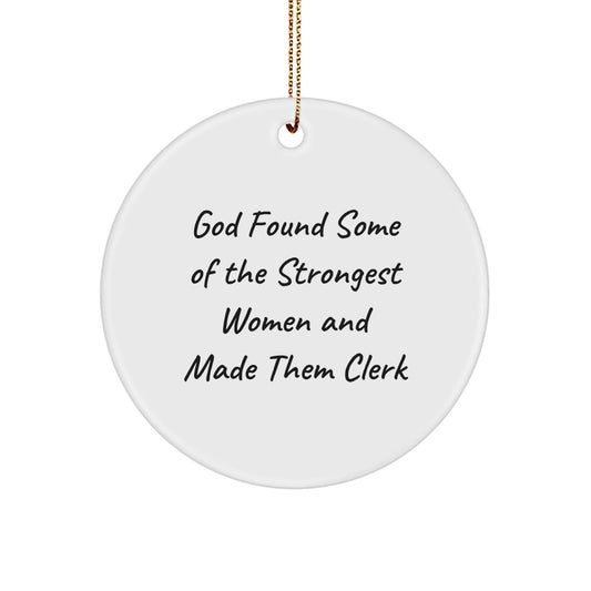 Funny Clerk Christmas Unique Gifts from Women Friends, Inspirational Circle Ornament for Clerk, God Found Some Of The Strongest Women And Made Them Clerk - The Buy Boom