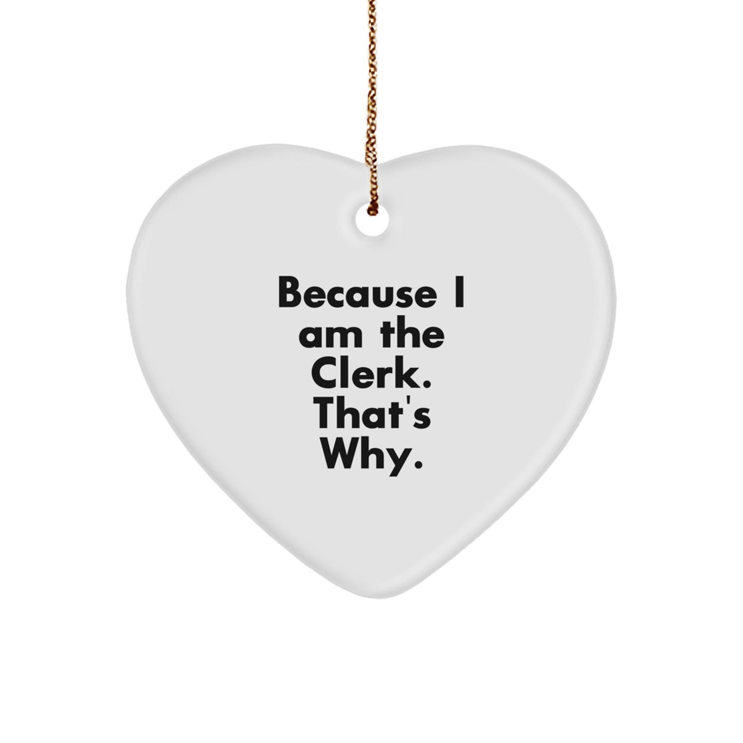 Funny Clerk Gift Heart Ornament Because I Am The Clerk Thats Why Christmas Decorations - The Buy Boom
