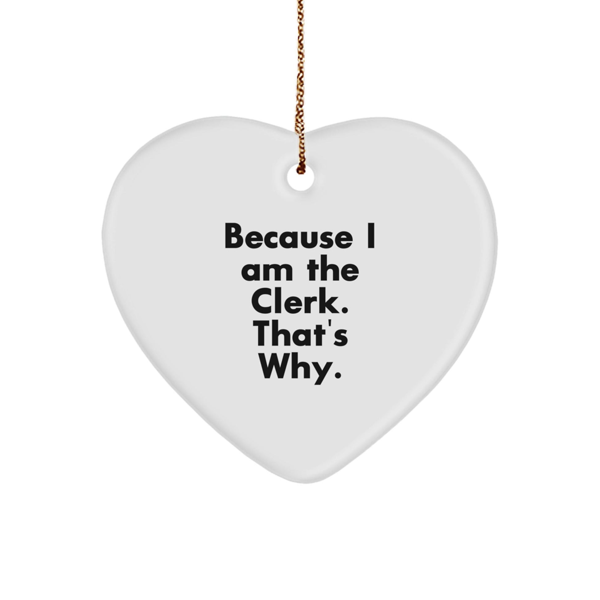 Funny Clerk Gift Heart Ornament Because I Am The Clerk Thats Why Christmas Decorations - The Buy Boom