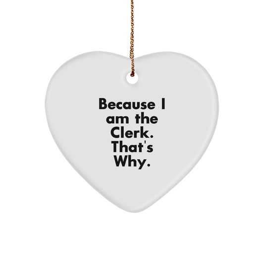 Funny Clerk Gift Heart Ornament Because I Am The Clerk Thats Why Christmas Decorations - The Buy Boom