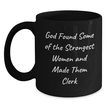 Funny Clerk Gifts for Women from Coworkers, Black Coffee Mug with God Found Some Of The Strongest Women And Made Them Clerk Quote, Unique Christmas Memorable Presents - The Buy Boom