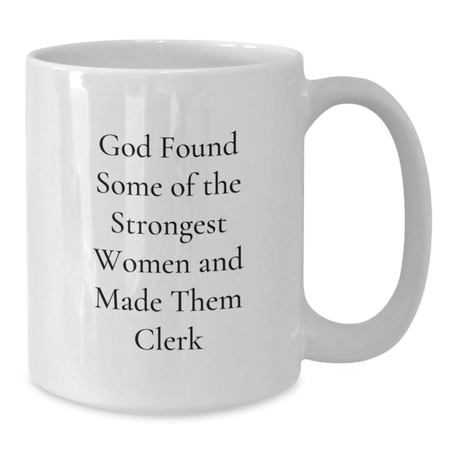 Funny Clerk Gifts from Friends, Unique White Coffee Mug, Christmas Unique Gifts for Clerks, 'God Found Some Of The Strongest Women And Made Them Clerk' - The Buy Boom