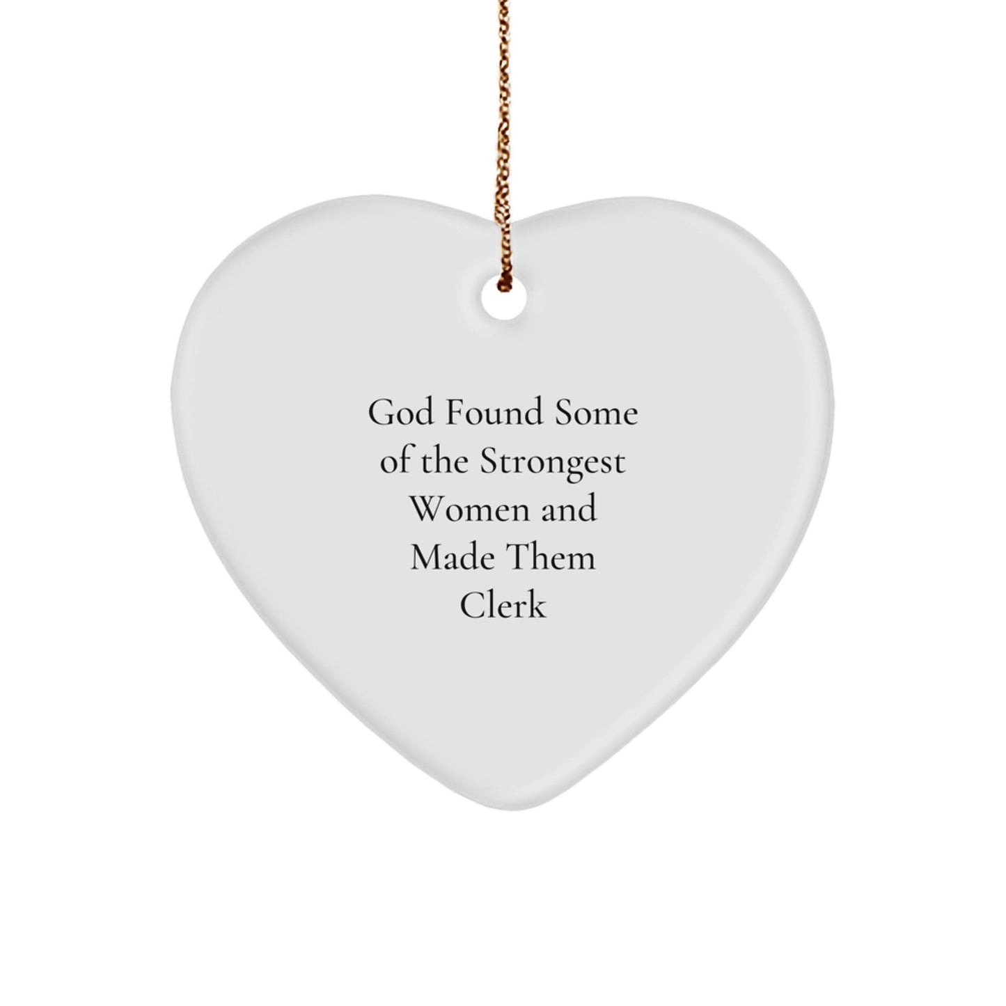 Funny Clerk Gifts from Men, Heart Ornament, God Found Some Of The Strongest Women And Made Them Clerk Quote, Christmas Unique Gifts for Clerk - The Buy Boom