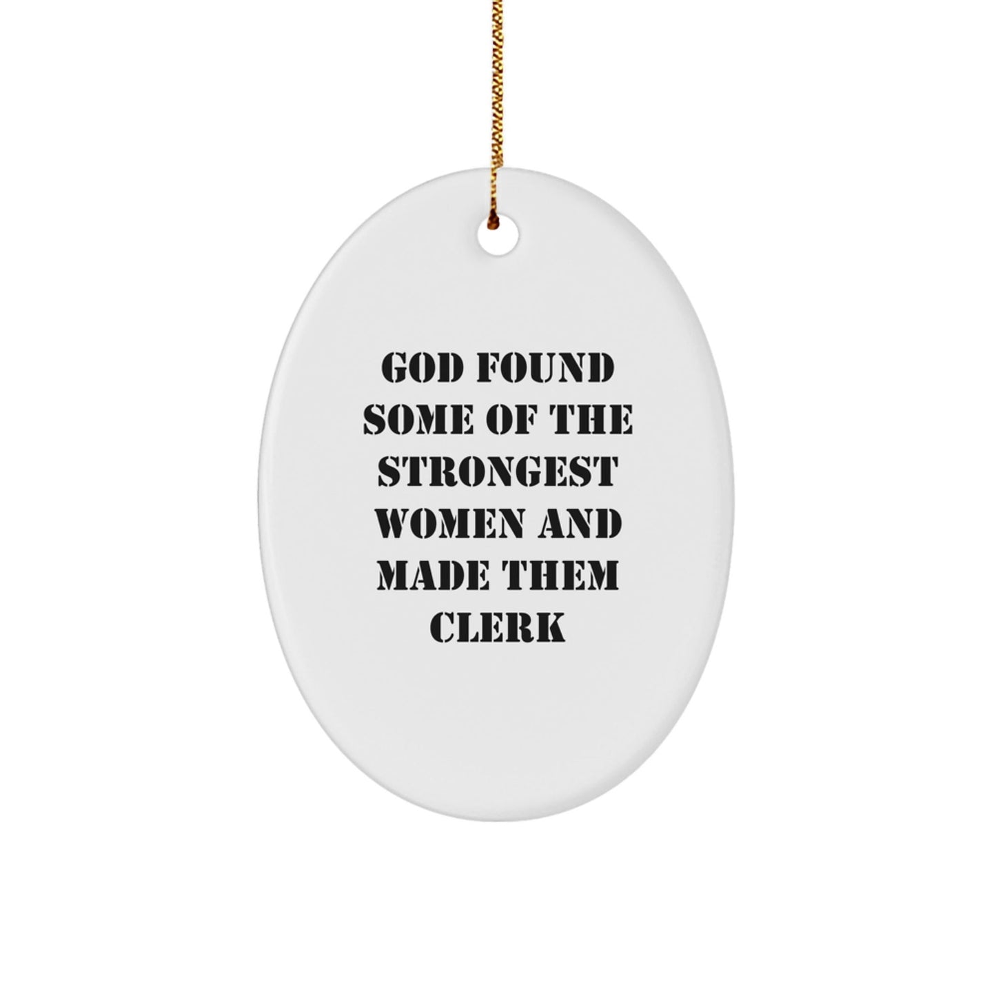 Funny Clerk Gifts from Men - Oval Ornament, God Found Some Of The Strongest Women And Made Them Clerk, Christmas Unique Gifts for Women Friends - The Buy Boom
