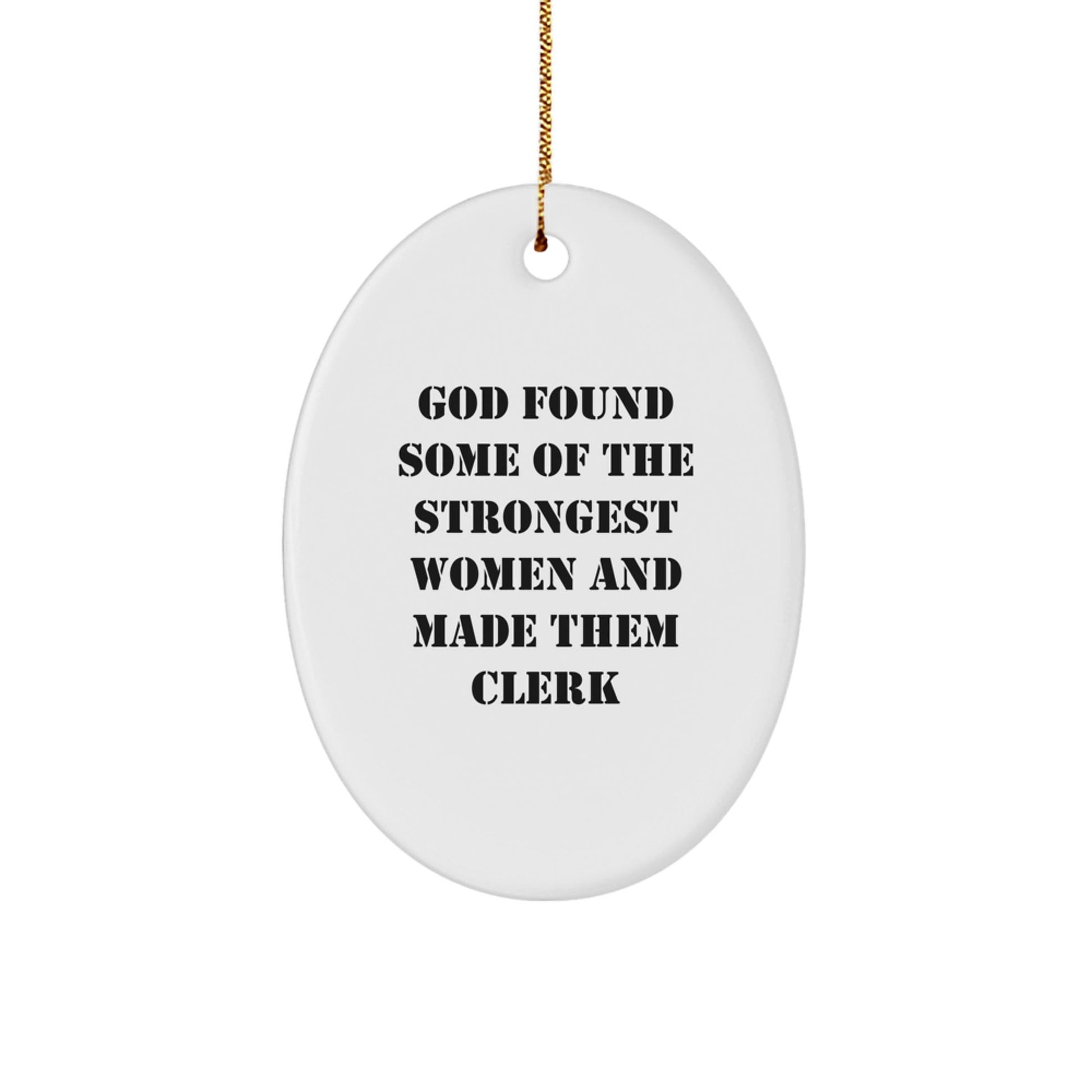 Funny Clerk Gifts from Men - Oval Ornament, God Found Some Of The Strongest Women And Made Them Clerk, Christmas Unique Gifts for Women Friends - The Buy Boom