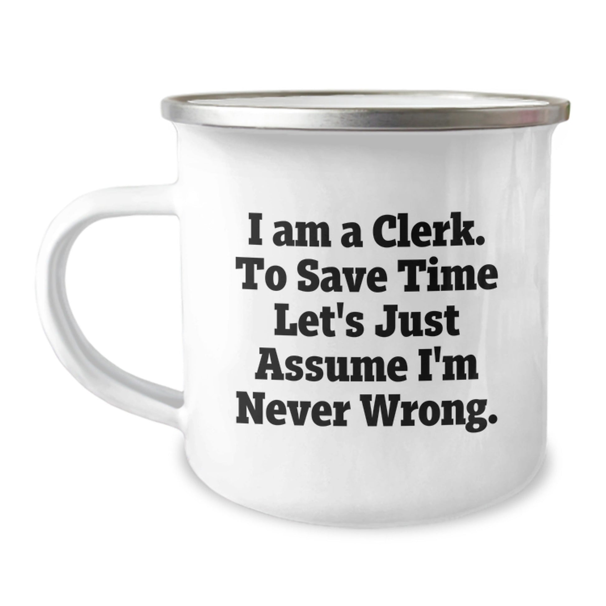 Funny Clerk Gifts, Graduation Unique Gifts from Family, Friends, Coworkers to Clerk, Men, Women - I'm Never Wrong Camping Mug - The Buy Boom