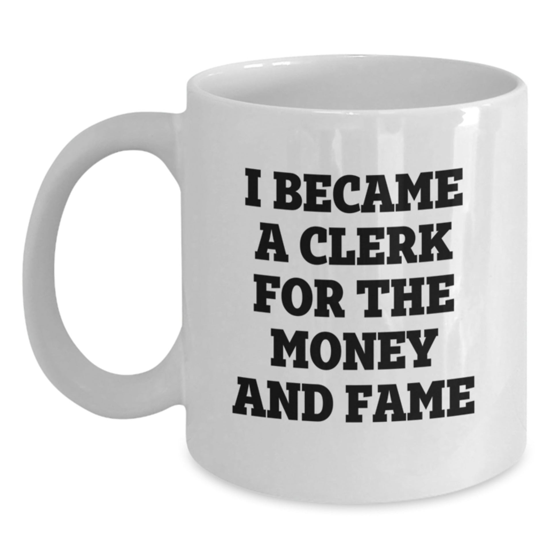 Funny Clerk Gifts - I Became A Clerk For The Money And Fame White Coffee Mug, Birthday Unique Gifts from Friends to Coworkers - The Buy Boom