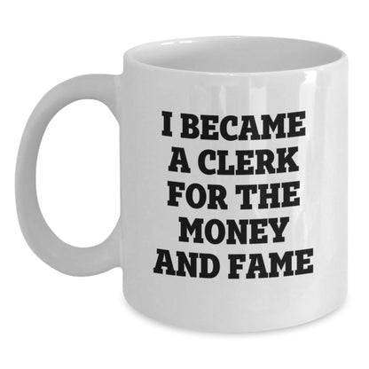 Funny Clerk Gifts - I Became A Clerk For The Money And Fame White Coffee Mug, Birthday Unique Gifts from Friends to Coworkers - The Buy Boom