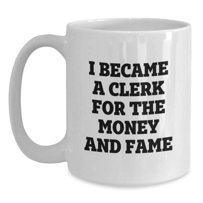 Funny Clerk Gifts - I Became A Clerk For The Money And Fame White Coffee Mug, Birthday Unique Gifts from Friends to Coworkers - The Buy Boom