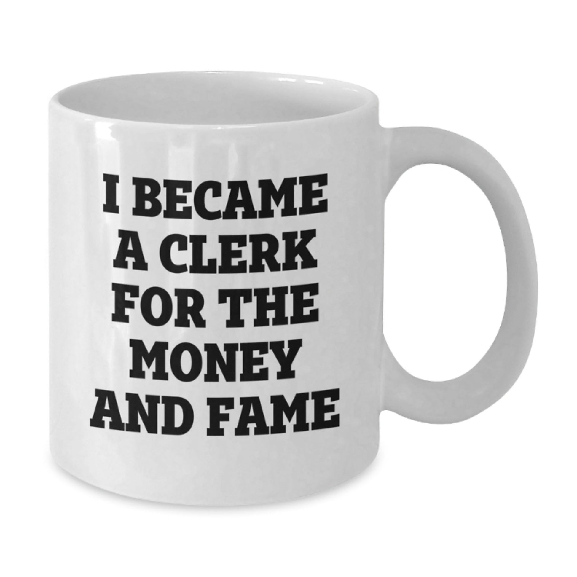 Funny Clerk Gifts - I Became A Clerk For The Money And Fame White Coffee Mug, Birthday Unique Gifts from Friends to Coworkers - The Buy Boom