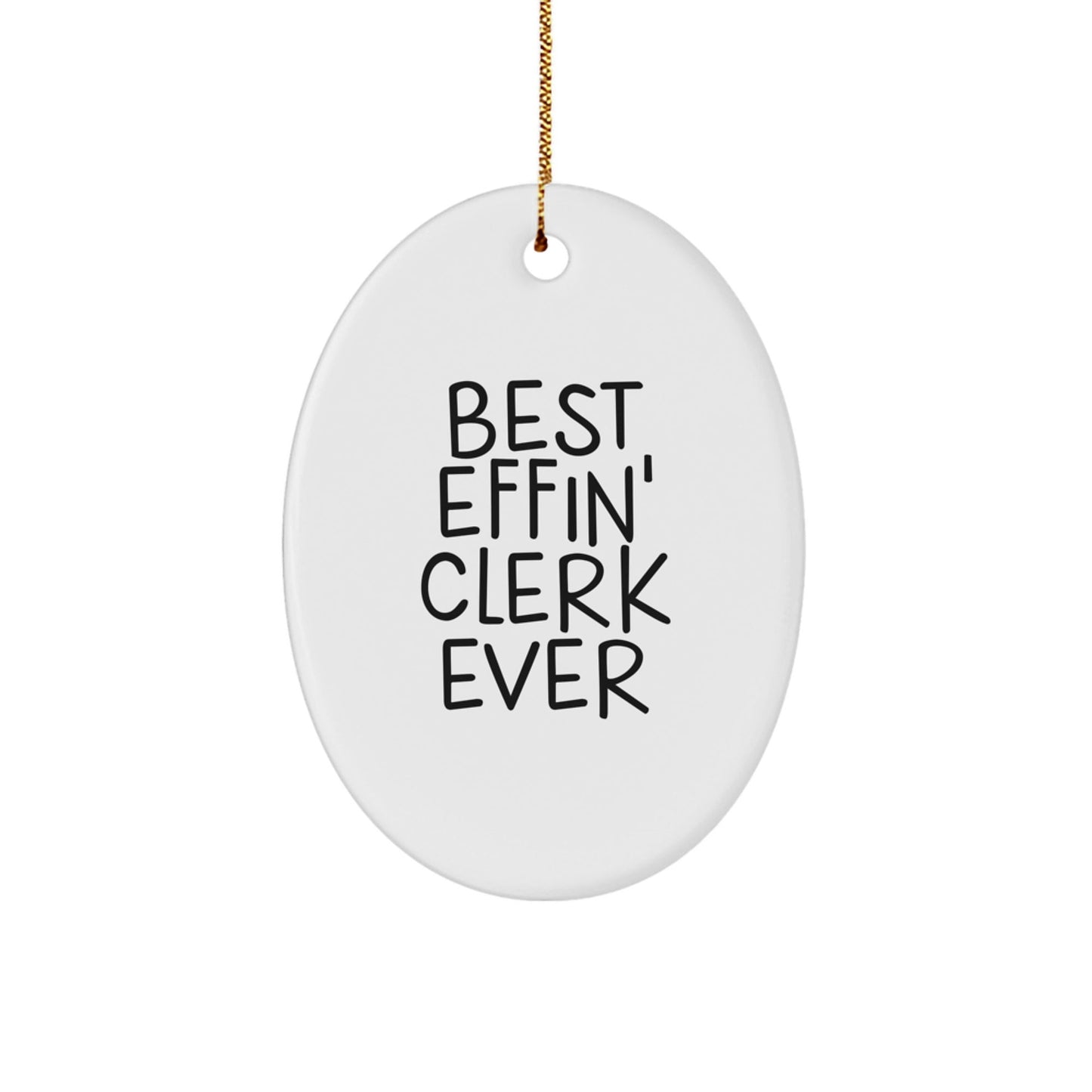 Funny Clerk Gifts, Oval Ornament, Best Effin' Clerk Ever Quote, Gifts from Men, Gifts for Clerk, Christmas Unique Gifts - The Buy Boom