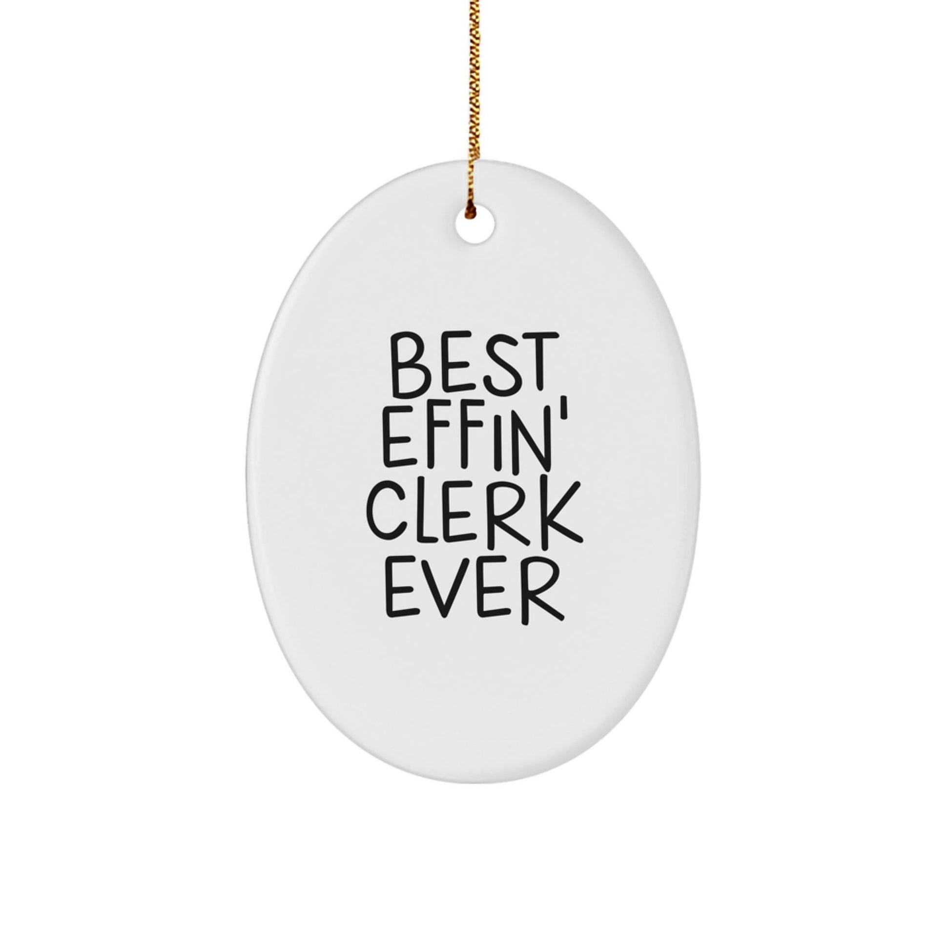 Funny Clerk Gifts, Oval Ornament, Best Effin' Clerk Ever Quote, Gifts from Men, Gifts for Clerk, Christmas Unique Gifts - The Buy Boom