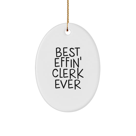 Funny Clerk Gifts, Oval Ornament, Best Effin' Clerk Ever Quote, Gifts from Men, Gifts for Clerk, Christmas Unique Gifts - The Buy Boom