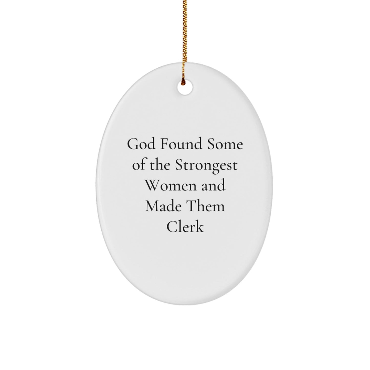 Funny Clerk Gifts - Oval Ornament for Clerks, God Found Some Of The Strongest Women And Made Them Clerk, Christmas Unique Gift for Women, Friends, Coworkers - The Buy Boom