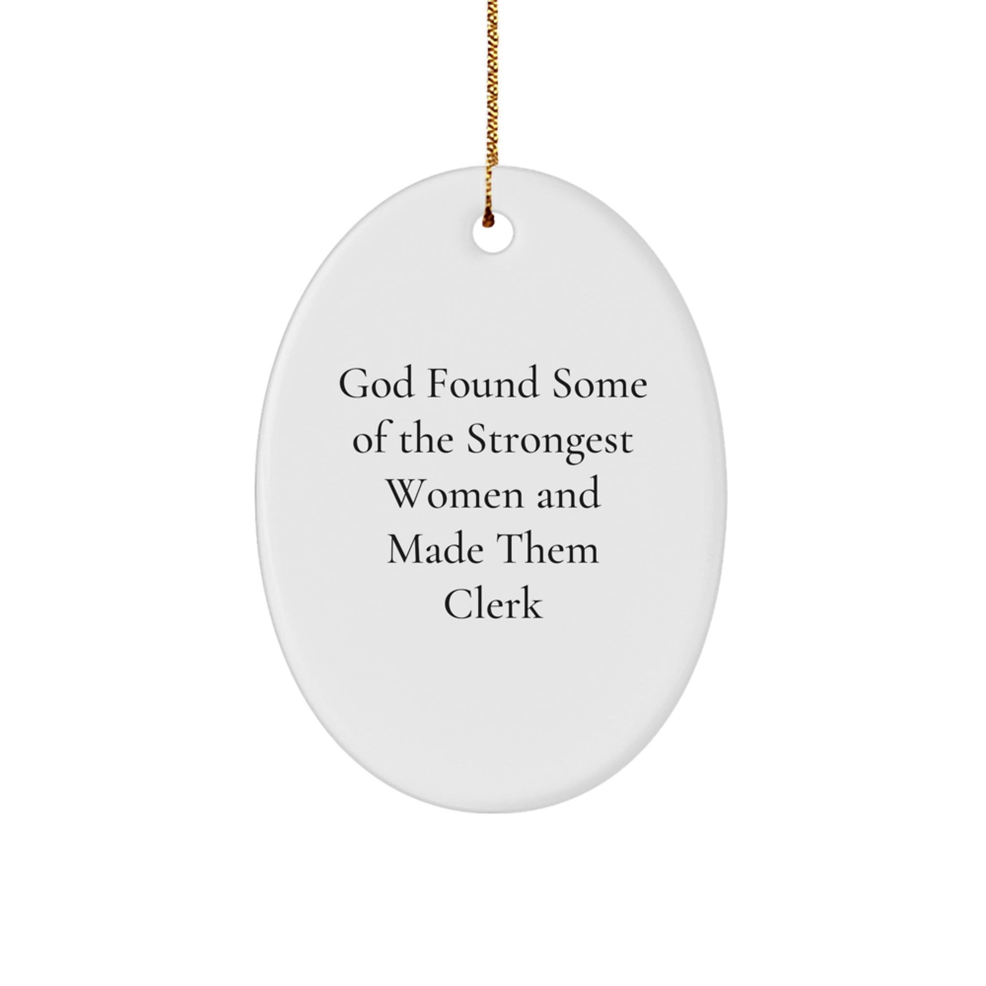 Funny Clerk Gifts - Oval Ornament for Clerks, God Found Some Of The Strongest Women And Made Them Clerk, Christmas Unique Gift for Women, Friends, Coworkers - The Buy Boom