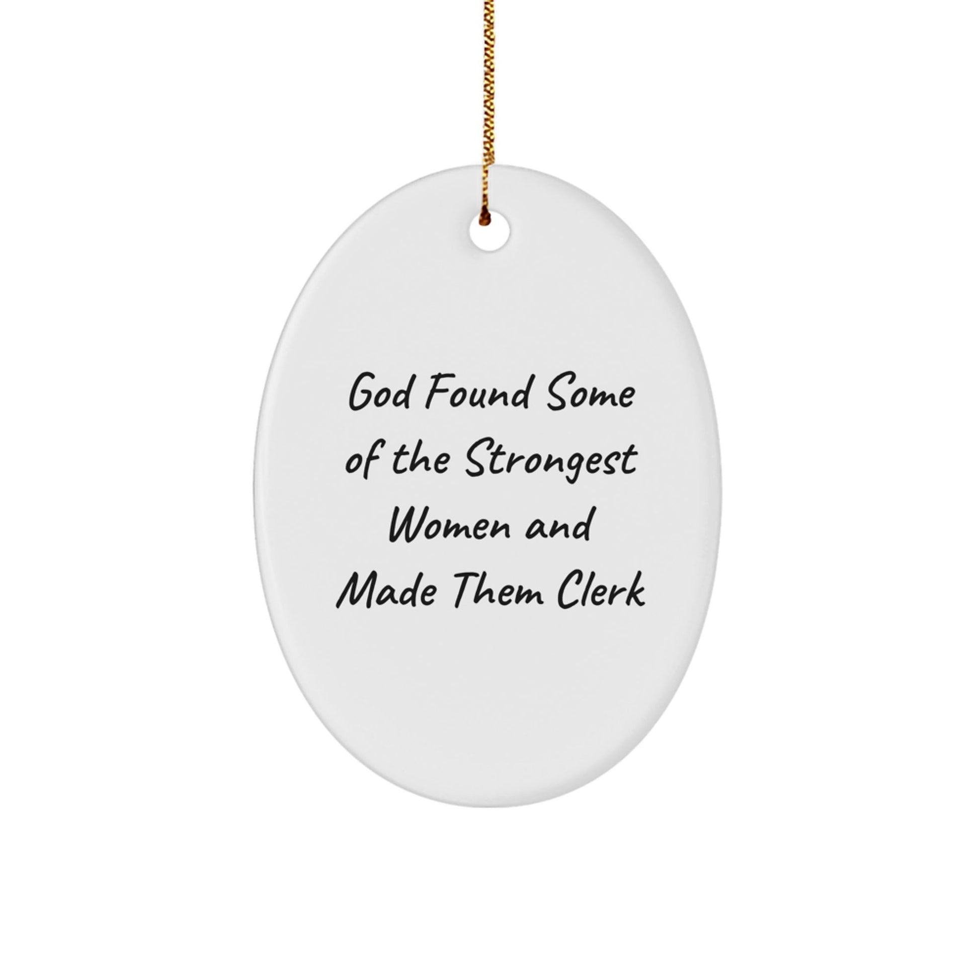 Funny Clerk Gifts, Oval Ornament Quotes, Christmas Unique Presents from Friends to Clerks, 'God Found Some Of The Strongest Women And Made Them Clerk' Decoration - The Buy Boom