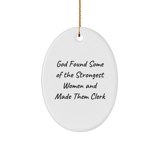 Funny Clerk Gifts, Oval Ornament Quotes, Christmas Unique Presents from Friends to Clerks, 'God Found Some Of The Strongest Women And Made Them Clerk' Decoration - The Buy Boom