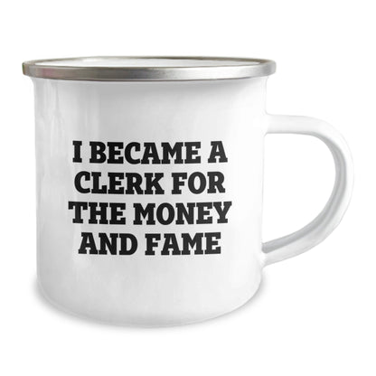Funny Clerk Mug Gifts for Birthday - I Became A Clerk For The Money And Fame, Camping Mug, Gifts from Friends, Gifts for Clerk - The Buy Boom