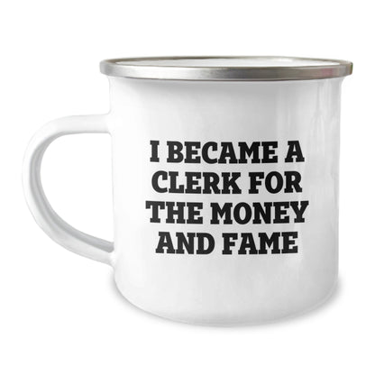 Funny Clerk Mug Gifts for Birthday - I Became A Clerk For The Money And Fame, Camping Mug, Gifts from Friends, Gifts for Clerk - The Buy Boom