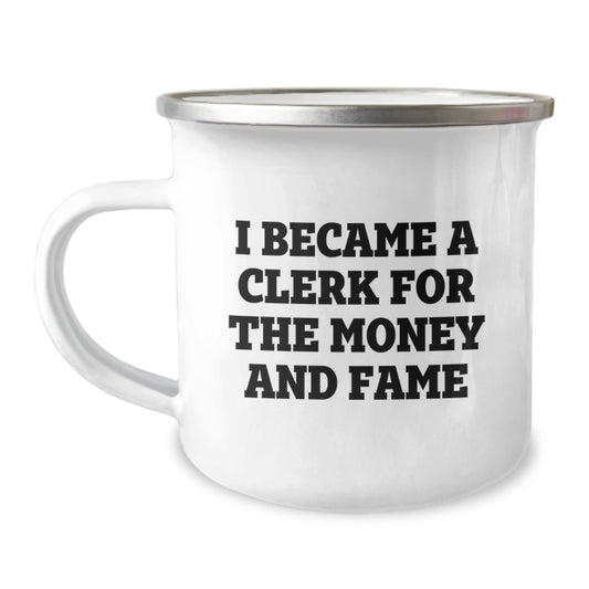 Funny Clerk Mug Gifts for Birthday - I Became A Clerk For The Money And Fame, Camping Mug, Gifts from Friends, Gifts for Clerk - The Buy Boom